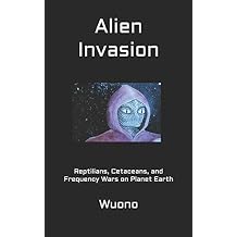 Alien Invasion: Reptilians, Cetaceans, and Frequency Wars on Planet Earth Paperback February 2, 2019