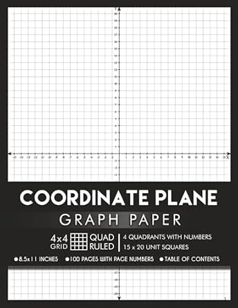 Coordinate Plane Graph Paper with XY Axis and With Numbers: 4x4 Quad Ruled | 4 Quadrant Grid - 1 per Page | 100 Numbered Pages 50 Double Sided Sheets with Table of Contents | 8.5 x 11 Inches Paperback September 10, 2024