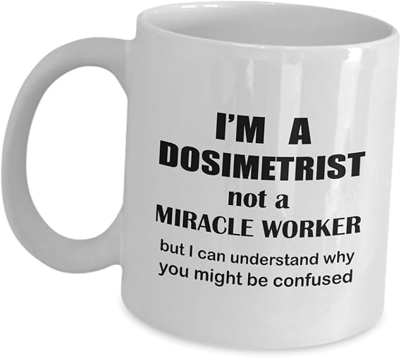 Gifts For Dosimetrist Coffee Mug - I Am Not A Miracle Worker - Tea Cup Medical Dosimetry Personnel AAMD Doctor Radiation Oncology Team Funny Cute Gag Appreciation Idea