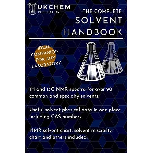 The Complete Solvent Handbook: 1H and 13C NMR spectra for over 90 solvents. Complete with physical data and CAS numbers, and various charts such as ... for identifying NMR solvent peaks etc. Paperback September 9, 2019