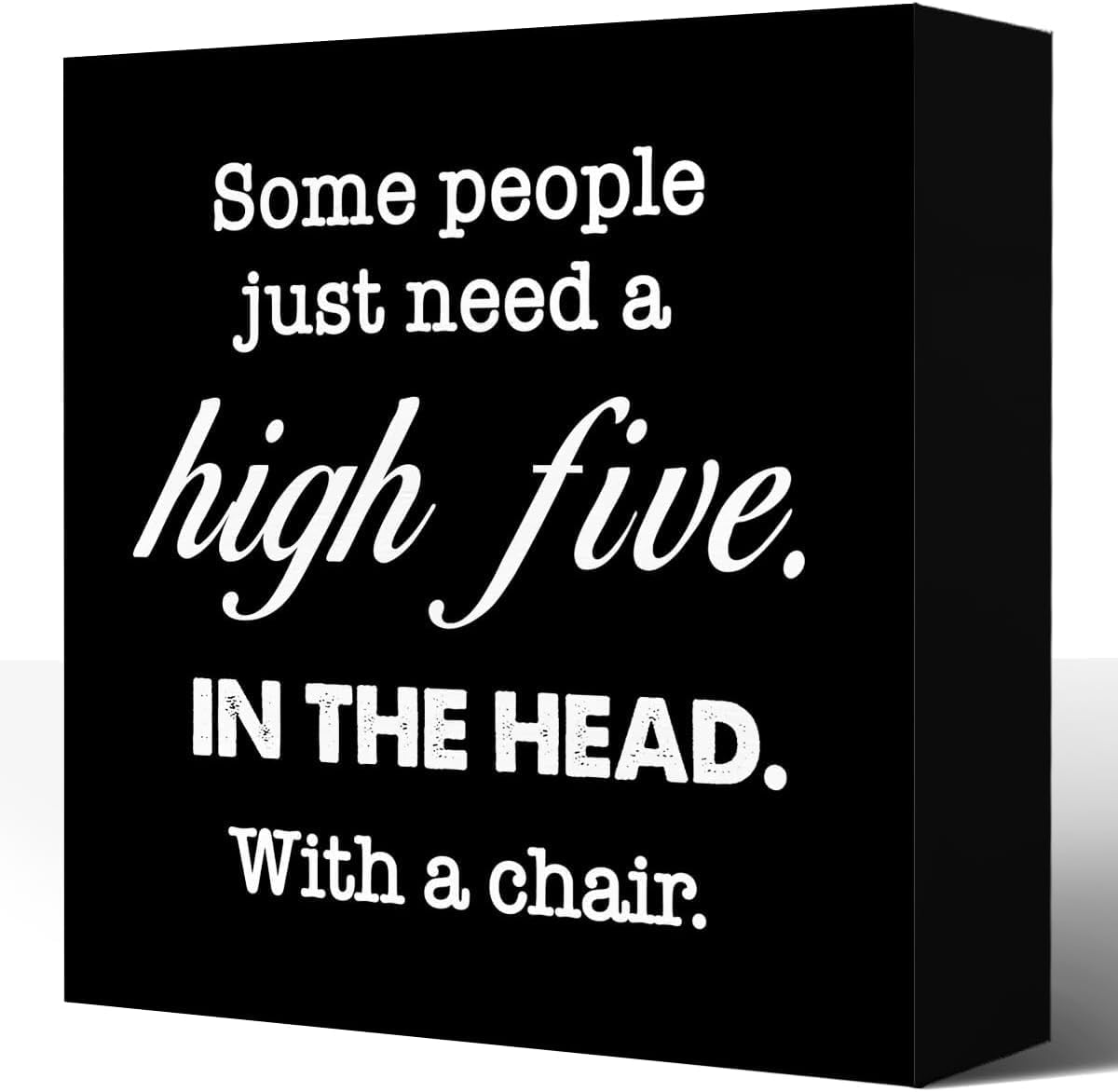 5x5 Inch Funny Sarcastic Wood Box Sign Desk Decor,Some People Just Need A High Five In The Head With Chair Wood Block Plaque Box Sign Desk Decorations For Home Office Desk Shelf Table Decor