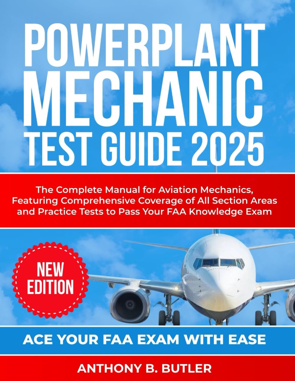 Powerplant Mechanic Test Guide 2025: The Complete Manual for Aviation Mechanics, Featuring Comprehensive Coverage of All Section Areas and Practice Tests to Pass Your FAA Knowledge Exam