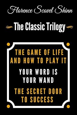The Game Of Life And How To Play It, Your Word Is Your Wand, The Secret Door To Success - The Classic Florence Scovel Shinn Trilogy Paperback – July 15, 2019