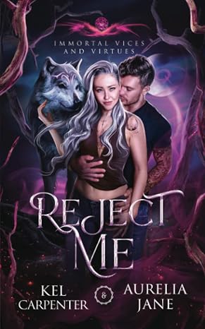 Reject Me: A Rejected Mate Vampire Shifter Romance (Immortal Vices and Virtues)