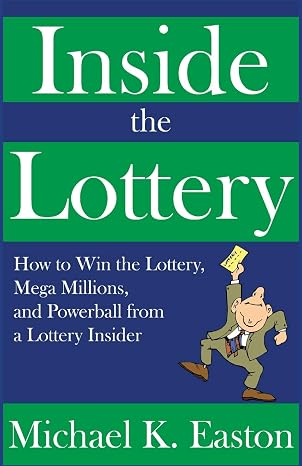 Inside the Lottery: How to Win the Lottery, Mega Millions, and Powerball from a Lottery Insider