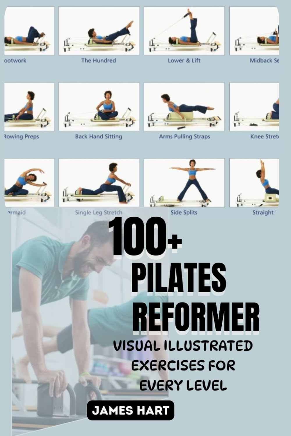 100+ PILATES REFORMER VISUAL ILLUSTRATED EXERCISES FOR EVERY LEVEL: The Ultimate Self-Training Guide to the Reformer Machine and Safe, Effective Pilates Exercises for effortless movement Paperback – Large Print, December 3, 2025