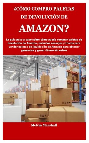 ¿CÓMO COMPRO PALETAS DE DEVOLUCIÓN DE AMAZON?: La guía paso a paso sobre cómo puede comprar paletas de devolución de Amazon, incluidos consejos y trucos para vender paletas de liquidación de Amazon pa