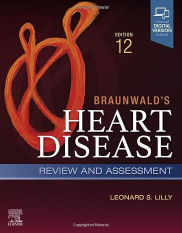 Braunwald's Heart Disease Review and Assessment: A Companion to Braunwalds Heart Disease