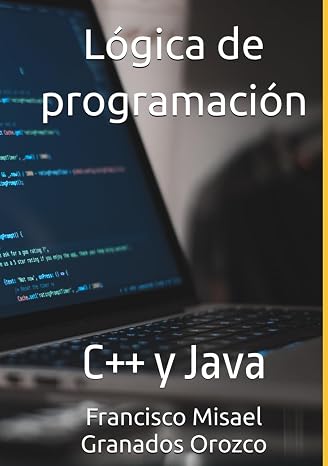 Logica de programacion: C++ y Java (Spanish Edition)