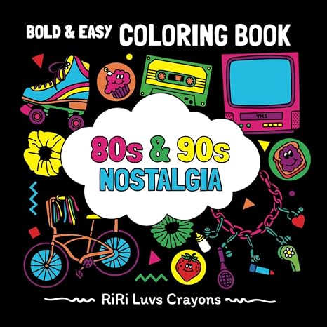 80s & 90s Nostalgia Coloring Book: Bold & Easy Designs for Adults and Kids: Totally Awesome Childhood Memories, Toys, Technology, Beauty Items from ... Luvs Crayons Bold and Easy Coloring Books)