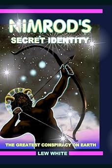 Nimrod's Secret Identity: The Greatest Conspiracy On Earth (Strongholds & False Beliefs) Paperback November 10, 2015