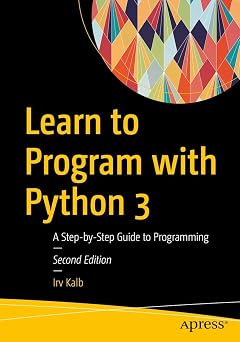 Learn to Program with Python 3: A Step-by-Step Guide to Programming