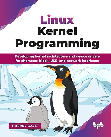Linux Kernel Programming: Developing kernel architecture and device drivers for character block USB and network interfaces (English Edition)