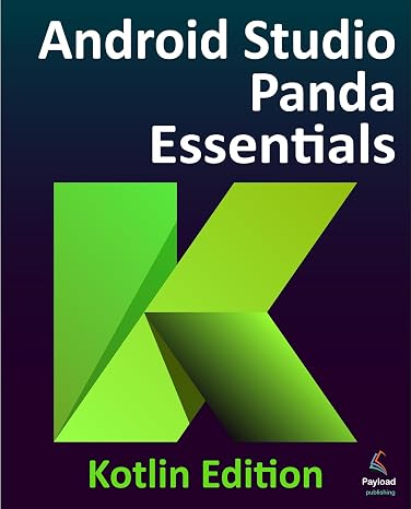 Android Studio Panda Essentials - Kotlin Edition: Developing Android Apps Using Android Studio Panda and Kotlin
