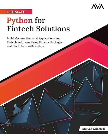 Ultimate Python for Fintech Solutions: Build Modern Financial Applications and Fintech Solutions Using Finance Packages and Blockchain with Python (English Edition)