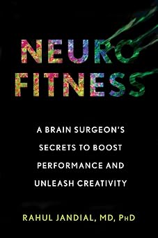 Neurofitness: A Brain Surgeons Secrets to Boost Performance and Unleash Creativity Hardcover June 4, 2019