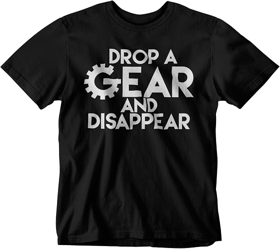 Drop a Gear and Disappear T-Shirt | Adult Unisex Car Truck Bike Shirt