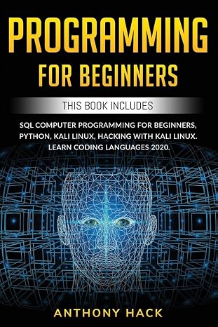 PROGRAMMING FOR BEGINNERS: This Book Includes: SQL Computer Programming for Beginners, Python, Kali Linux, Hacking with Kali Linux. Learn Coding Languages 2020.