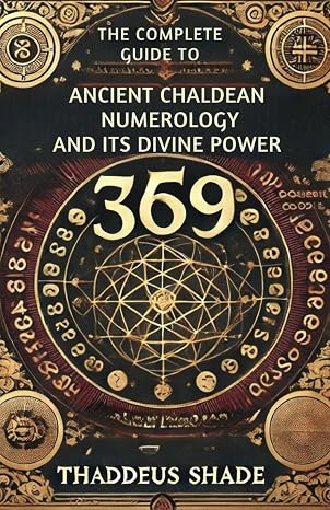 The Complete Guide to Ancient Chaldean Numerology and its Divine Power