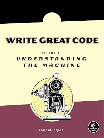 Write Great Code: Volume 1: Understanding the Machine