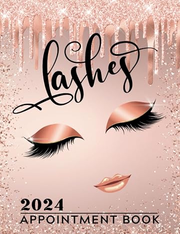 Lashes Appointment Book 2024: Week To View Dated Client Scheduler & Daily Planner For Eyelash Technician, Extensions, Beauty Therapist, Salon, With ... Increments, 52 Weeks, Rose Gold & Blush Pink