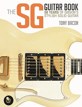 The SG Guitar Book 50 Years of Gibsons Stylish Solid Guitar