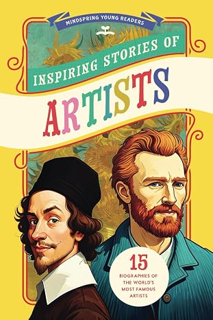 Inspiring Stories of Artists: 15 Biographies of the Worlds Most Famous Artists (Illustrated Artist Biographies for Young Readers Ages 6-9)