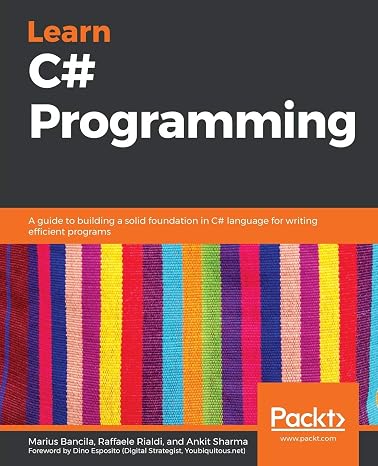 Learn C# Programming: A guide to building a solid foundation in C# language for writing efficient programs