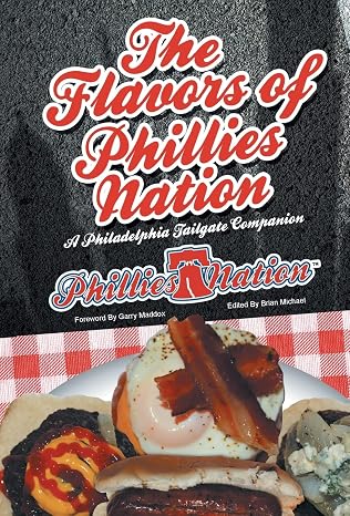 The Flavors of Phillies Nation: A Philadelphia Tailgate Companion