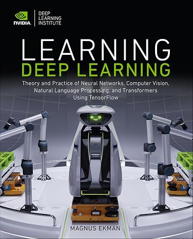Learning Deep Learning: Theory and Practice of Neural Networks, Computer Vision, Natural Language Processing, and Transformers Using TensorFlow