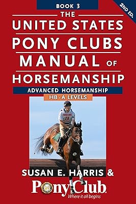 The United States Pony Clubs Manual of Horsemanship: Book 3: Advanced Horsemanship HB - A Levels Paperback December 9, 2014