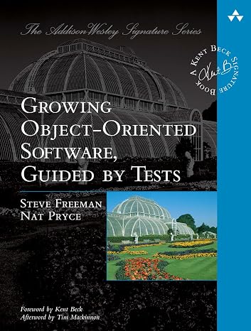 Growing Object-Oriented Software, Guided by Tests (Addison-Wesley Signature Series (Beck))