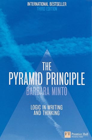 The Pyramid Principle:Logic in Writing and Thinking