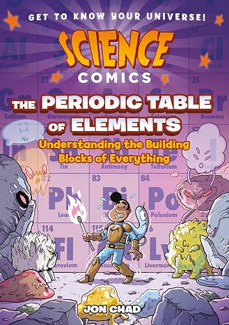 Science Comics: The Periodic Table of Elements: Understanding the Building Blocks of Everything